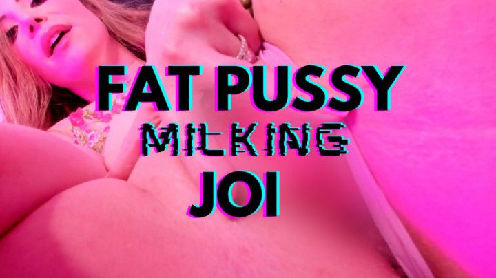 Fat Pussy Milking JOI