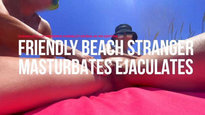 Friendly Beach Stranger Masturbates And Ejaculates