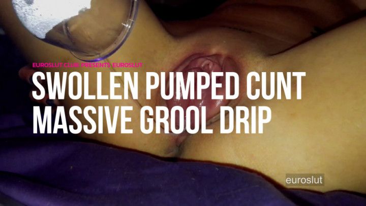 Swollen Pumped Pussy Grool Drip