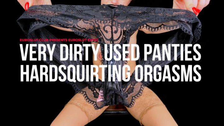 Very Dirty Used Panties Hard Squirting Orgasms