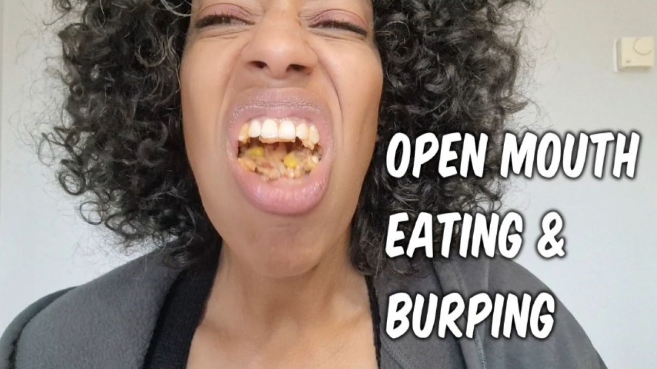 Open Mouth Eating and Burping