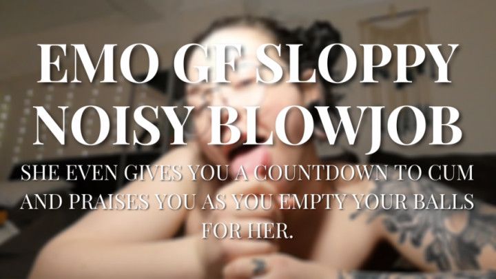 Emo gf sloppy noisy blowjob countdown