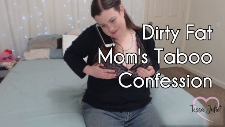 Dirty Fat Mom's Taboo Confession