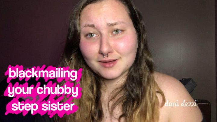 blackmailing your chubby step sister