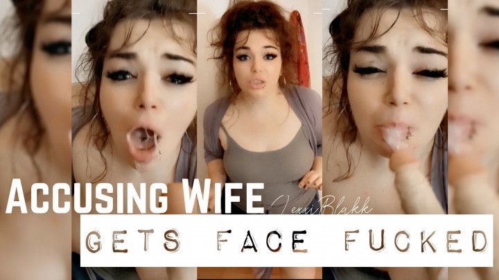 Accusing Wife Gets Face Fucked