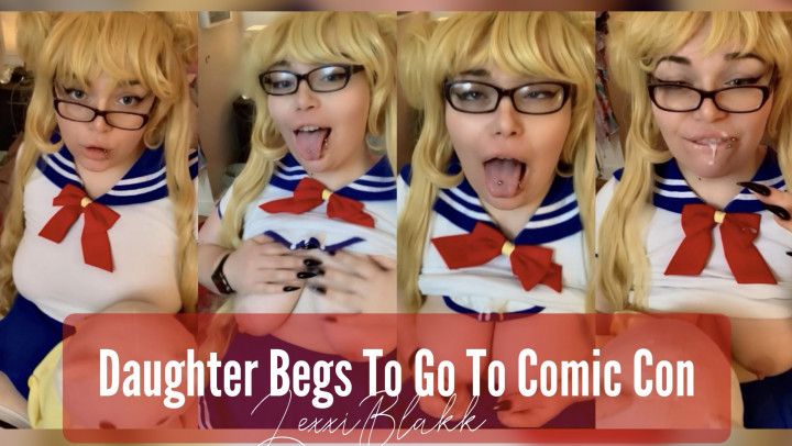 Daughter Begs to go to Comic Con JOI