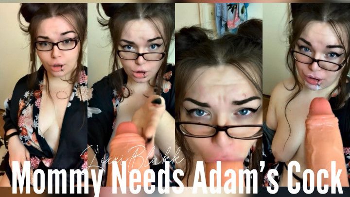 Mommy Needs Adams Cock