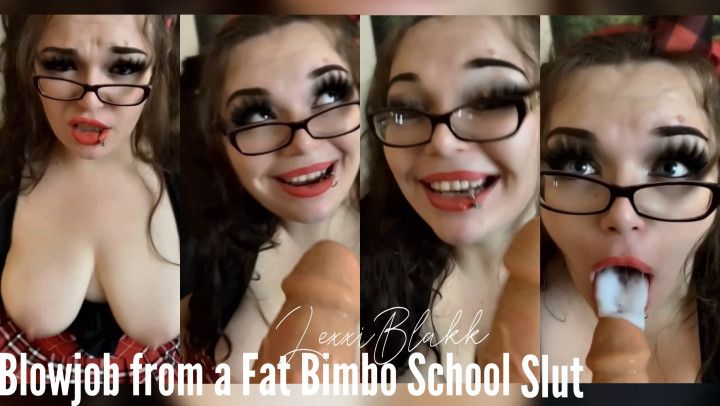 Blowjob from a Fat Bimbo School Slut