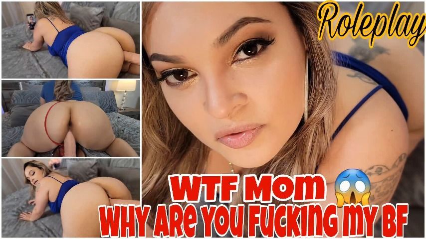 WTF Mom! Why are you fucking my BF