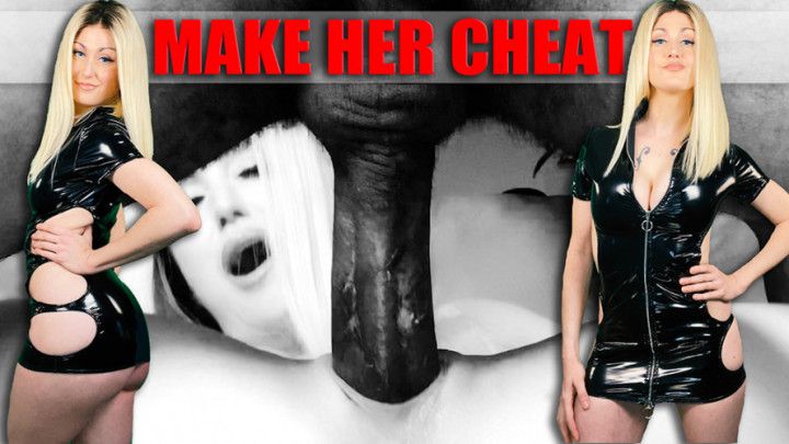 MAKE HER CHEAT