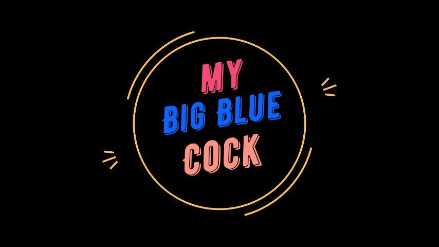 My Big Blue Cock