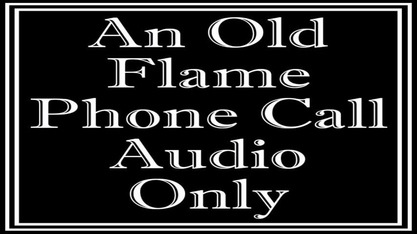 An Old Flame Phone Call - Audio Only