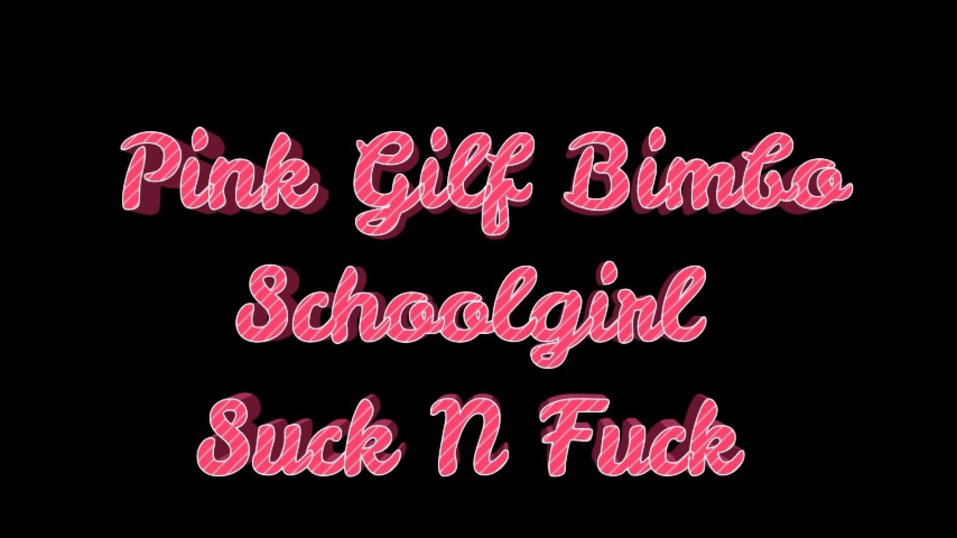 Pink Gilf Bimbo Schoolgirl Suck N Fuck