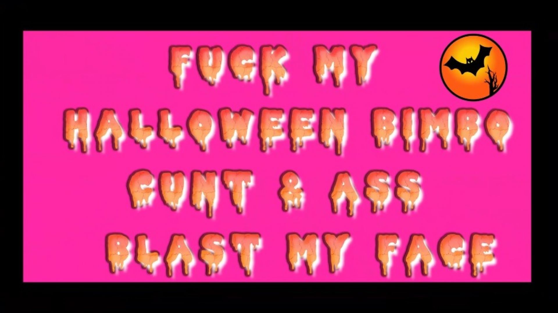 Fuck My Halloween Bimbo Cunt &amp; Ass, Blast My Face