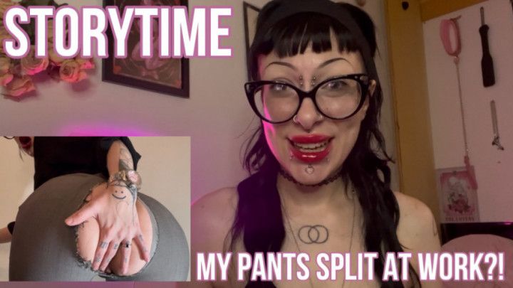 Storytime and Reenactment! Split My Pants at Work