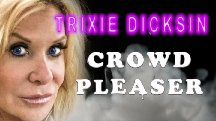 Crowd Pleaser Part 1 TrixieDicksin