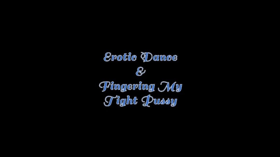 Erotic Dance and Fingering My Pussy