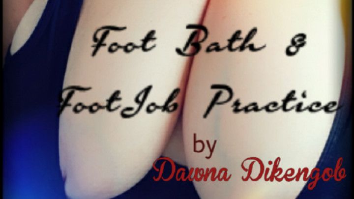 BBW Foot Bath &amp; FootJob Practice