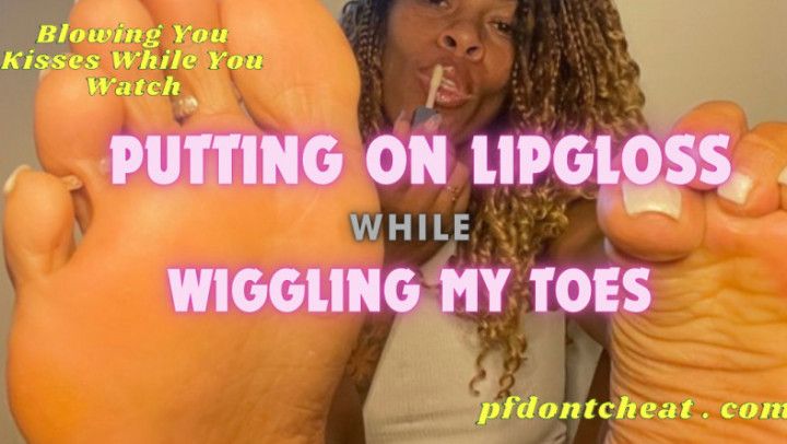 Putting On Lipgloss &amp; Wiggling My Toes