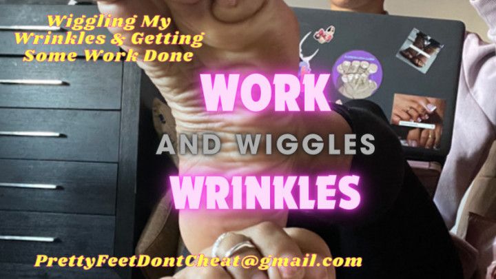 Work. Wrinkles. Wiggles