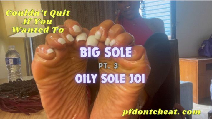 Big Sole Oily Sole JOi pt.3