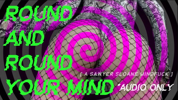 ROUND AND ROUND YOUR MIND *AUDIO ONLY