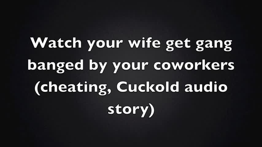 Your Co Workers Gangbang your Wife