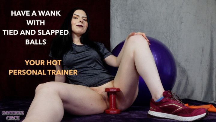 HAVE A WANK WITH TIED AND SLAPPED BALLS - PERSONAL TRAINER