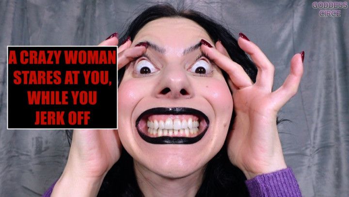 A CRAZY WOMAN STARES AT YOU