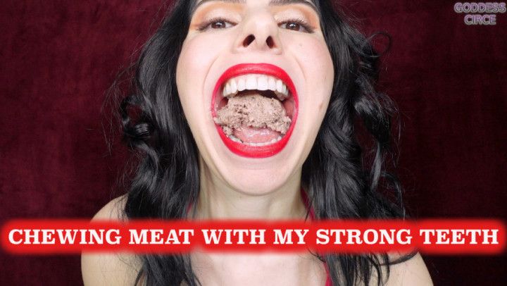 CHEWING MEAT WITH MY STRONG TEETH