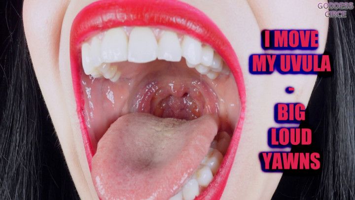 I MOVE MY UVULA - BIG LOUD YAWNS