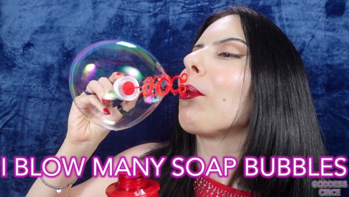 I BLOW MANY SOAP BUBBLES