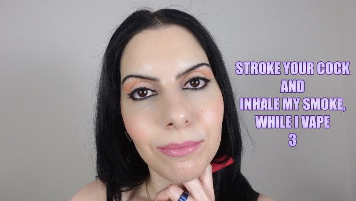 STROKE YOUR COCK AND INHALE MY SMOKE