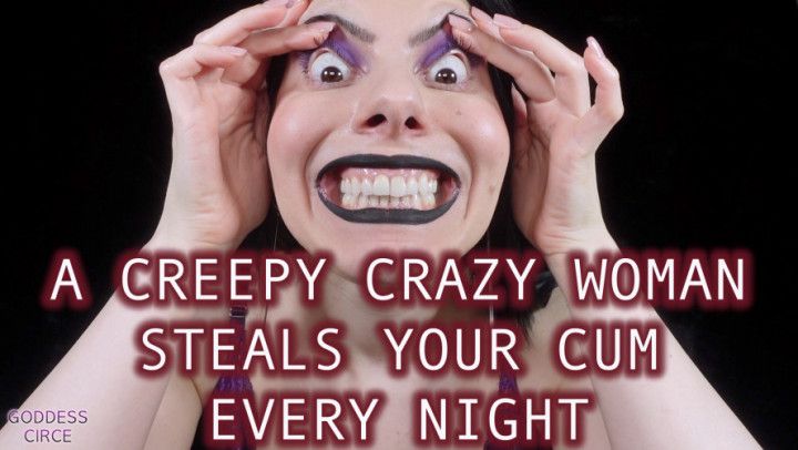 A CREEPY CRAZY WOMAN STEALS YOUR CUM EVERY NIGHT