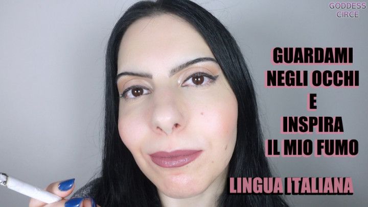 GUARDAMI NEGLI OCCHI E INSPIRA IL MIO FUMO LINGUA ITALIANA