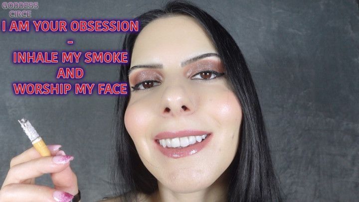 I AM YOUR OBSESSION - INHALE MY SMOKE AND WORSHIP MY FACE