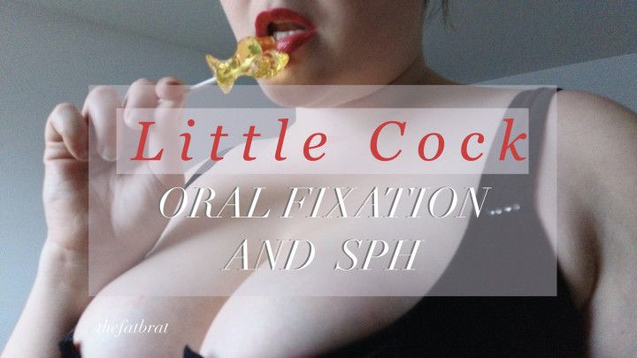 Little Cock - SPH &amp; Oral Fixation