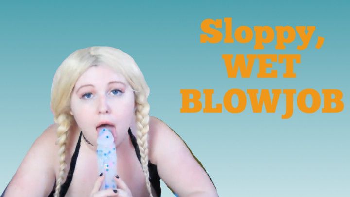 Sloppy wet blowjob