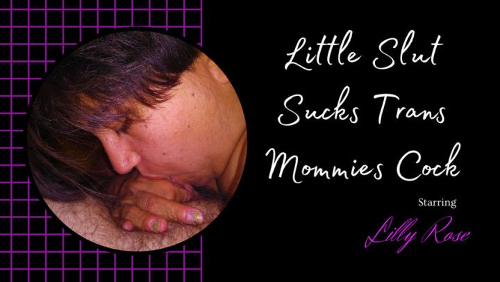 Little Slut Sucks Trans Mommies Cock