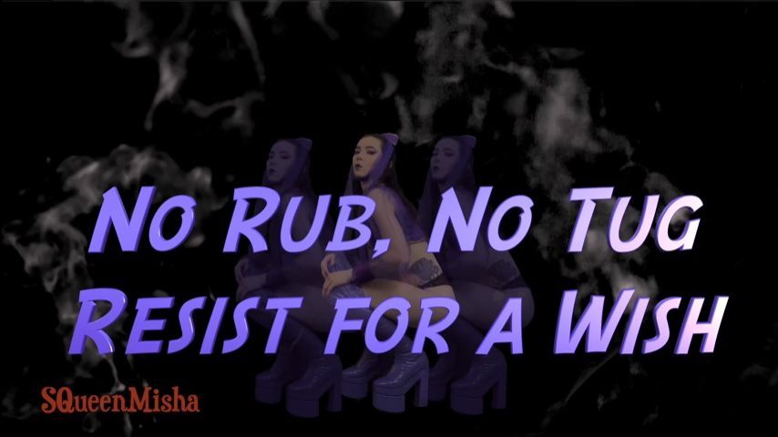 No Rub, No Tug Resist for a Wish