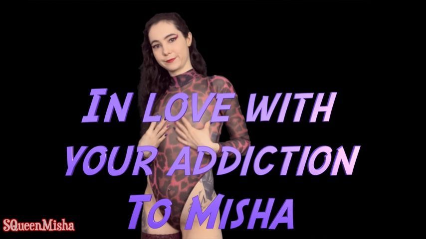 In Love With Your Addiction To Misha