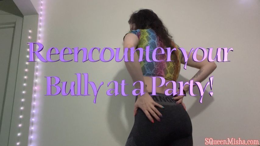 Reencounter your Bully at a Party