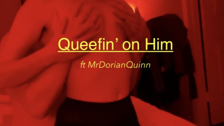 Queefin' on Him ft MrDorianQuinn