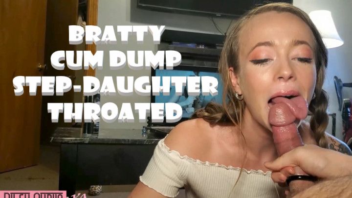 Bratty Cum Dump Daughter Throated