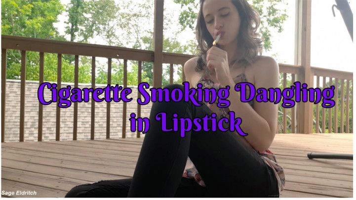 Cigarette Dangling &amp; Smoking in Lipstick