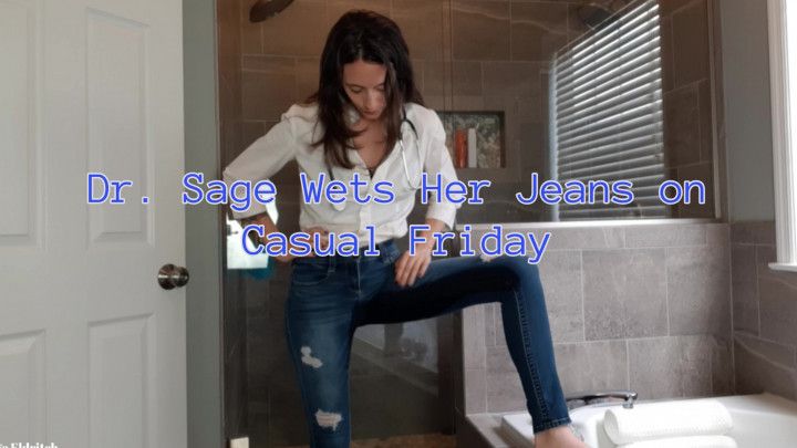 Dr. Sage Wetting Her Blue Jeans on Casual Friday