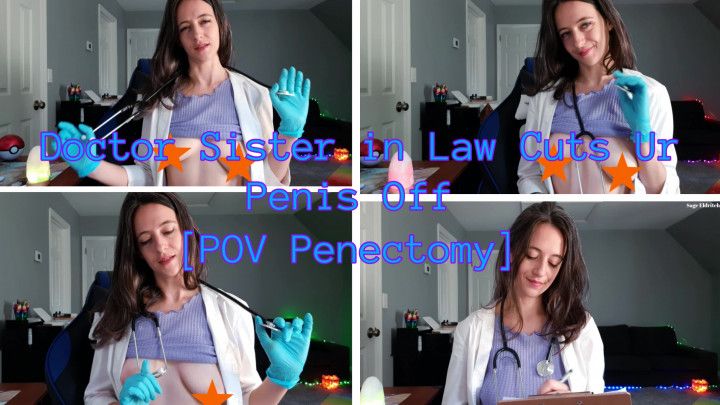 Dr. Sister-in-Law Cuts Off Ur Penis [Penectomy POV