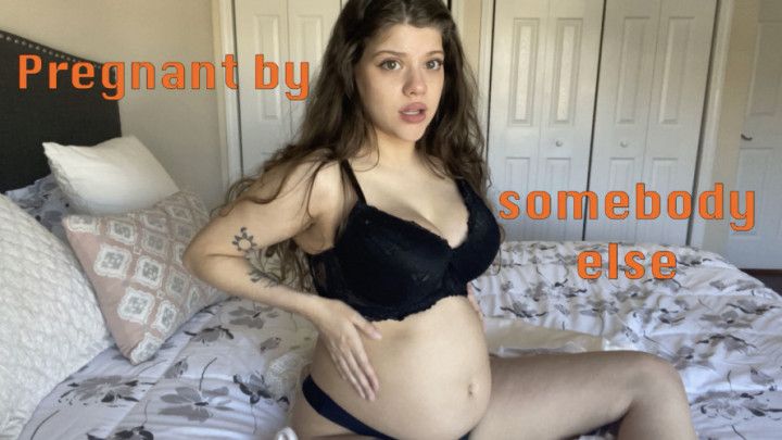 Pregnant by somebody else