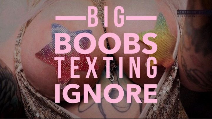 Big Boobs Texting Ignore