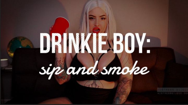 Drinkie Boy: Sip &amp; Smoke